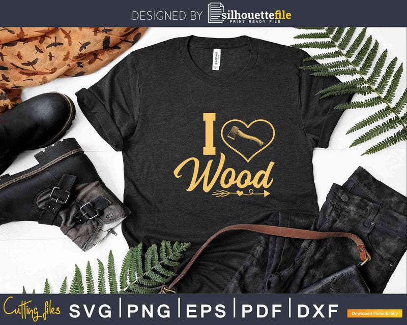 Vintage I Love Wood Lumberjack Svg Crafting Design