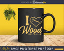 Vintage I Love Wood Lumberjack Svg Crafting Design