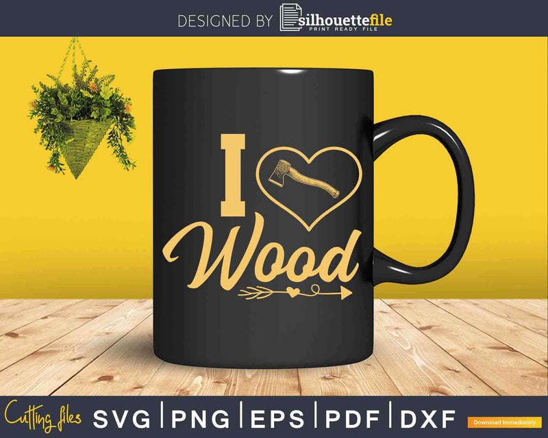 Vintage I Love Wood Lumberjack Svg Crafting Design
