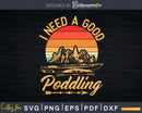 Vintage I Need A Good Paddling Funny Kayaking Svg Dxf Cut
