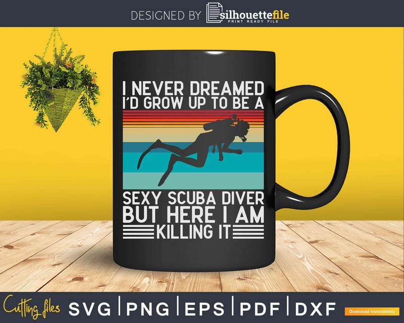 Vintage I Never Dreamed To Be A Sexy Scuba Diver Svg Png