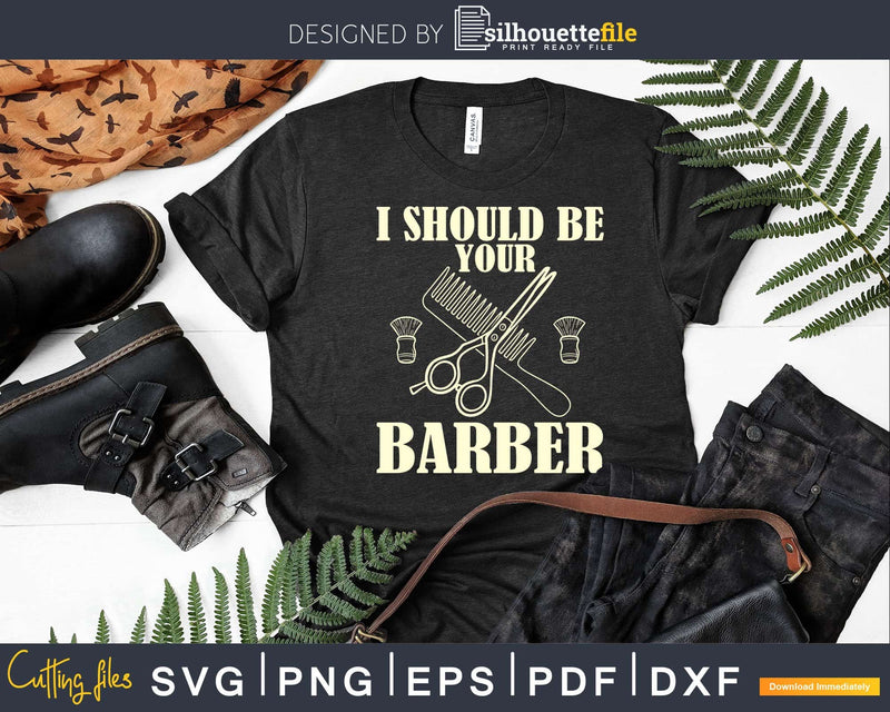 Vintage I Should Be Your Barber Haircut Scissor Svg Png