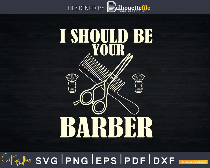 Vintage I Should Be Your Barber Haircut Scissor Svg Png