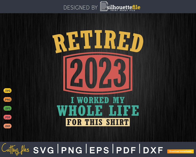 Vintage Retired 2023 I Worked My Whole Life Funny Retirement