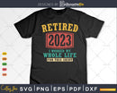 Vintage Retired 2023 I Worked My Whole Life Funny Retirement