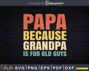 Vintage Retro Papa because Grandpa is for old Guys Svg Dxf