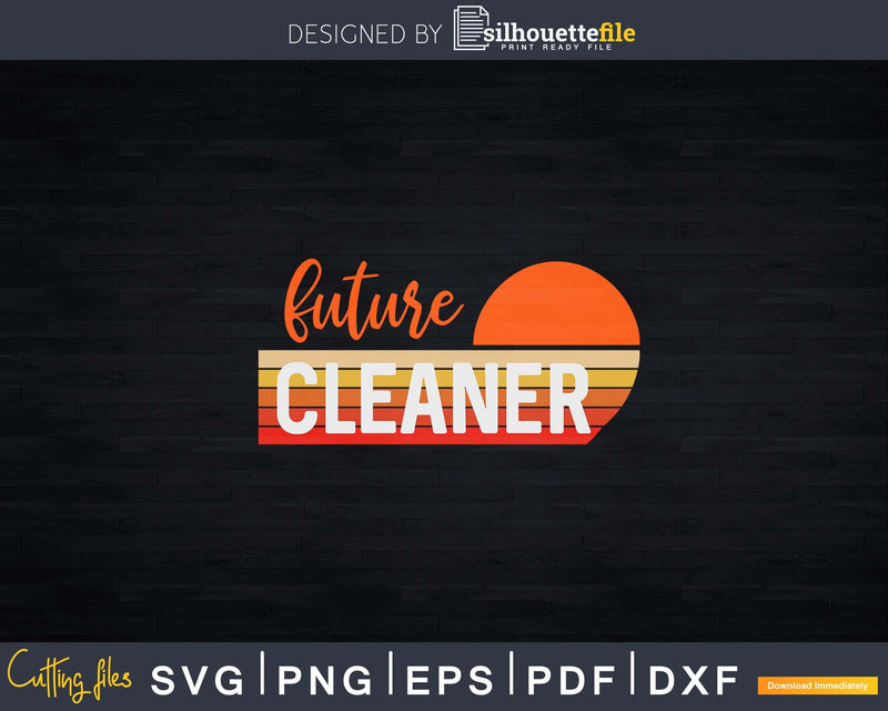 Vintage Retro Style Future Cleaner Shirt Svg Files For