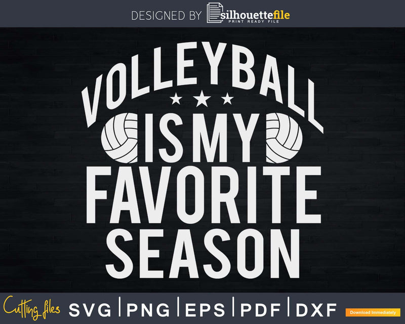 Volleyball Is My Favorite Season svg printable files for