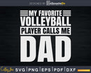 Volleyball Player Calls Me Dad Shirt Fathers Day Gift