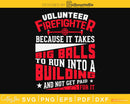 Volunteer Firefighter Because It Takes Big Balls Cricut cut