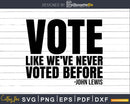 Vote Like We’ve Never Voted Before Svg Design Cut Files