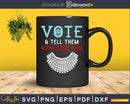 Vote & Tell Them Ruth Sent You Notorious RBG svg dxf cut