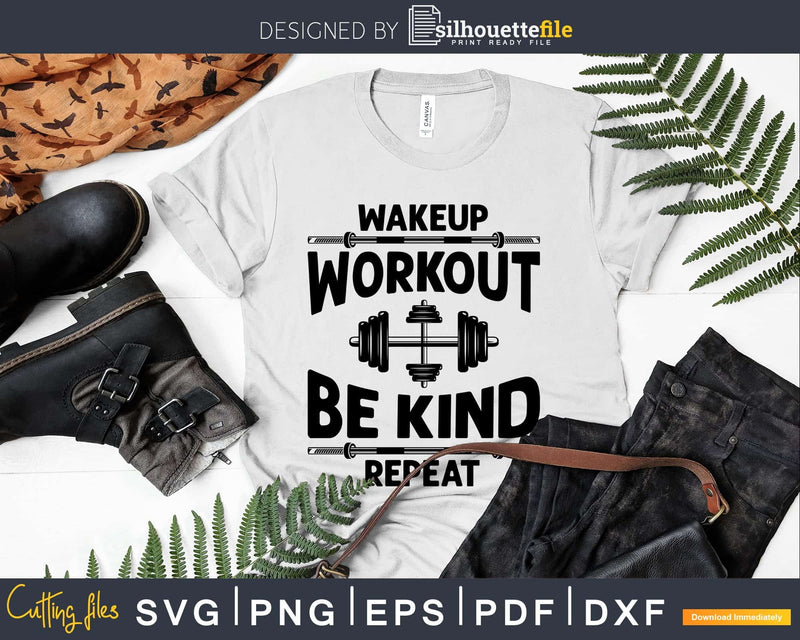 Wakeup Workout Be Kind Repeat svg design printable cut file