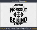 Wakeup Workout Be Kind Repeat svg design printable cut file