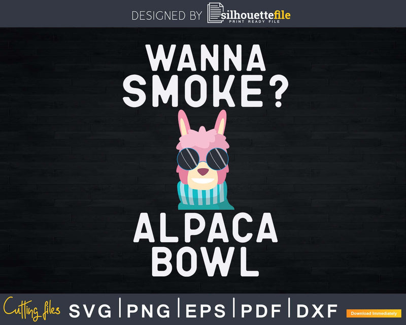 Wanna Smoke Alpaca Bowl Weed Svg Llama Print Ready File