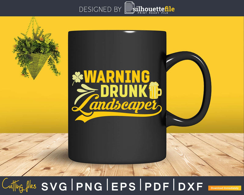 Warning Drunk Landscaper St. Patricks Day Svg Dxf Cut Files