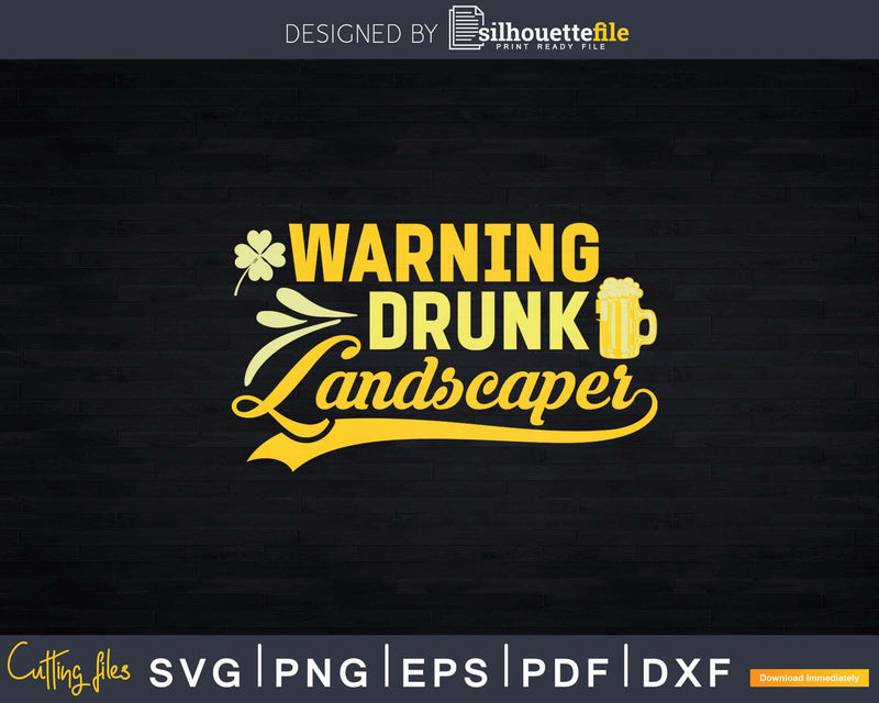 Warning Drunk Landscaper St. Patricks Day Svg Dxf Cut Files