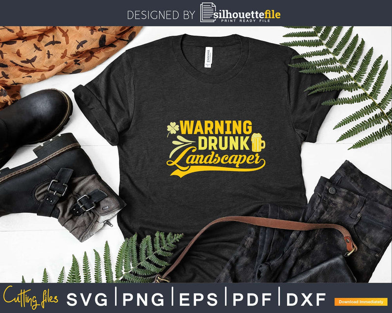 Warning Drunk Landscaper St. Patricks Day Svg Dxf Cut Files