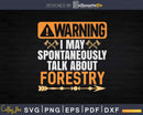 Warning I May Spontaneously Talk About Forestry Svg Cricut