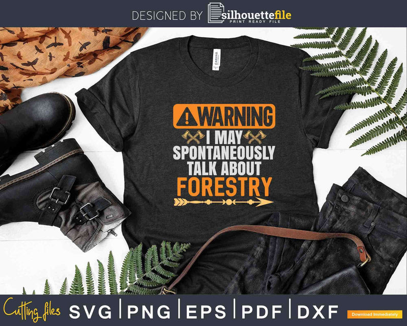 Warning I May Spontaneously Talk About Forestry Svg Cricut