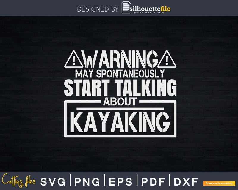 Warning May Start Talking About Kayaking Svg Dxf Cut Files