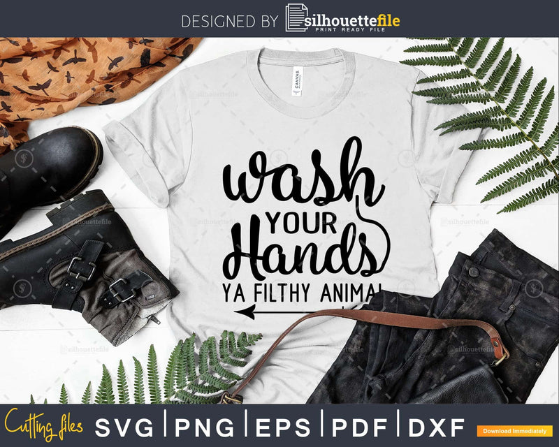 Wash Your Hands Ya Filthy Animal svg Funny cricut craft