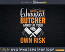 Watch Out Butcher At Your Own Risk Svg Dxf Png Cut Files