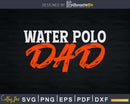 WATER POLO Dad Summer Winter Sports svg png printable