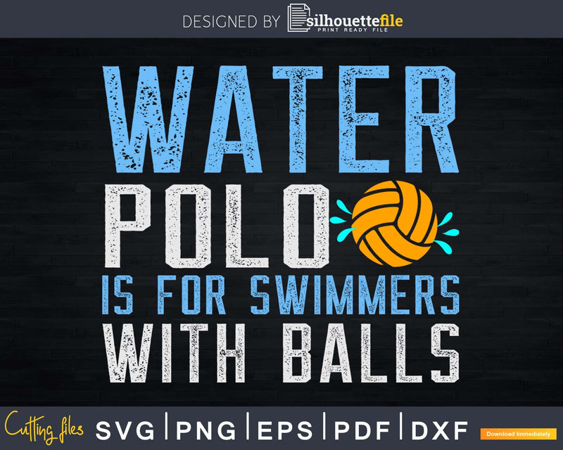 Water Polo Is For Swimmers With Balls Funny svg digital