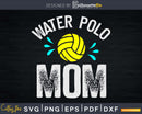 Water Polo Mom Gift Mothers Day H2O svg digital cutting