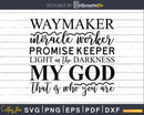 Waymaker Miracle Worker Promise Keeper svg png cricut