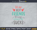 We are best friends because everyone else sucks SVG craft