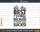 We Are Best Friends Because Everyone Else Sucks! SVG