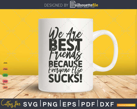 We Are Best Friends Because Everyone Else Sucks! SVG
