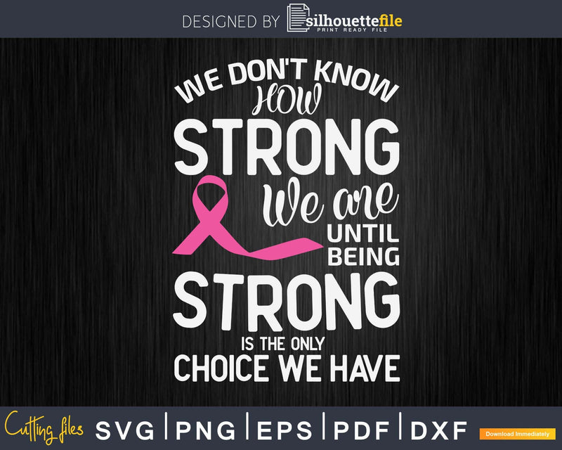 We Don’t Know How Strong Are Breast Cancer Awareness Svg