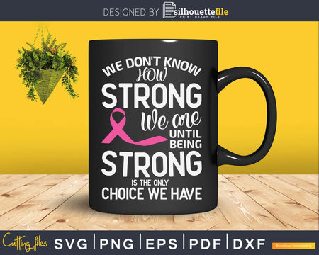 We Don’t Know How Strong Are Breast Cancer Awareness Svg