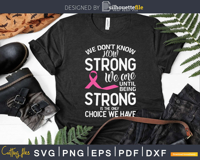 We Don’t Know How Strong Are Breast Cancer Awareness Svg