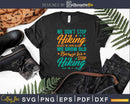 We Grow Old Because Stop Hiking Inspirational Svg Dxf Cut