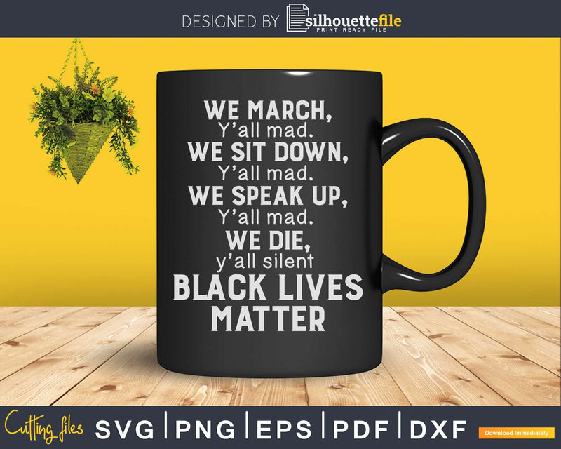 We March Y’all Mad Black Lives Matter craft svg cut file