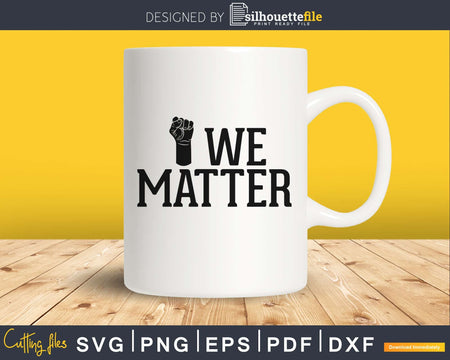 We Matter SVG PNG cricut print-ready file