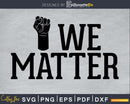 We Matter SVG PNG cricut print-ready file