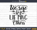 We Rise By Lifting Others svg design crciut digital cutting