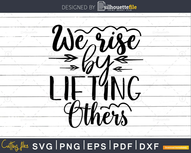 We Rise By Lifting Others svg design crciut digital cutting