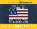 We stand out respect for those who no longer can svg Cricut