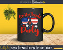 We the People like to Party 4th of July Independence Day