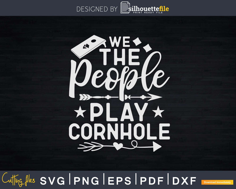 We The People Play Cornhole Svg Dxf Cut Files