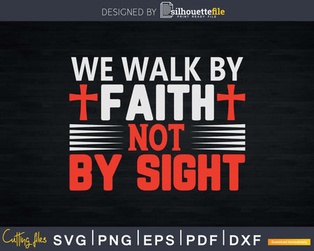 We walk by faith not sight svg png design printable cutting