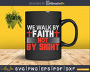 We walk by faith not sight svg png design printable cutting