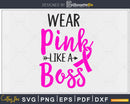 Wear pink like a boss svg png digital cut files