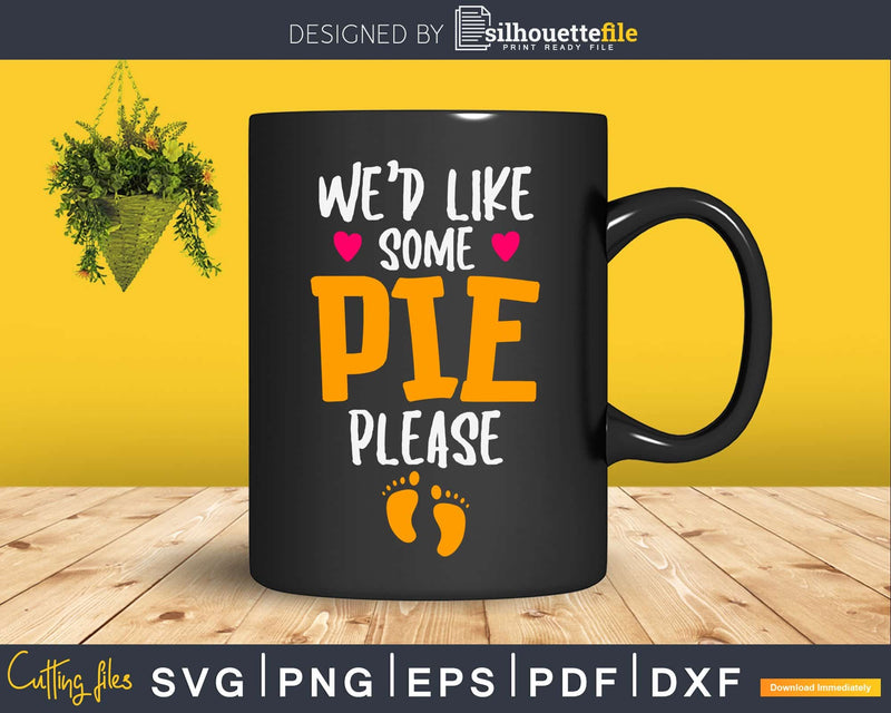 We’d like some pie please svg design png cricut